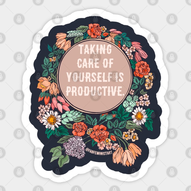 Taking Care Of Yourself Is Productive Sticker by FabulouslyFeminist